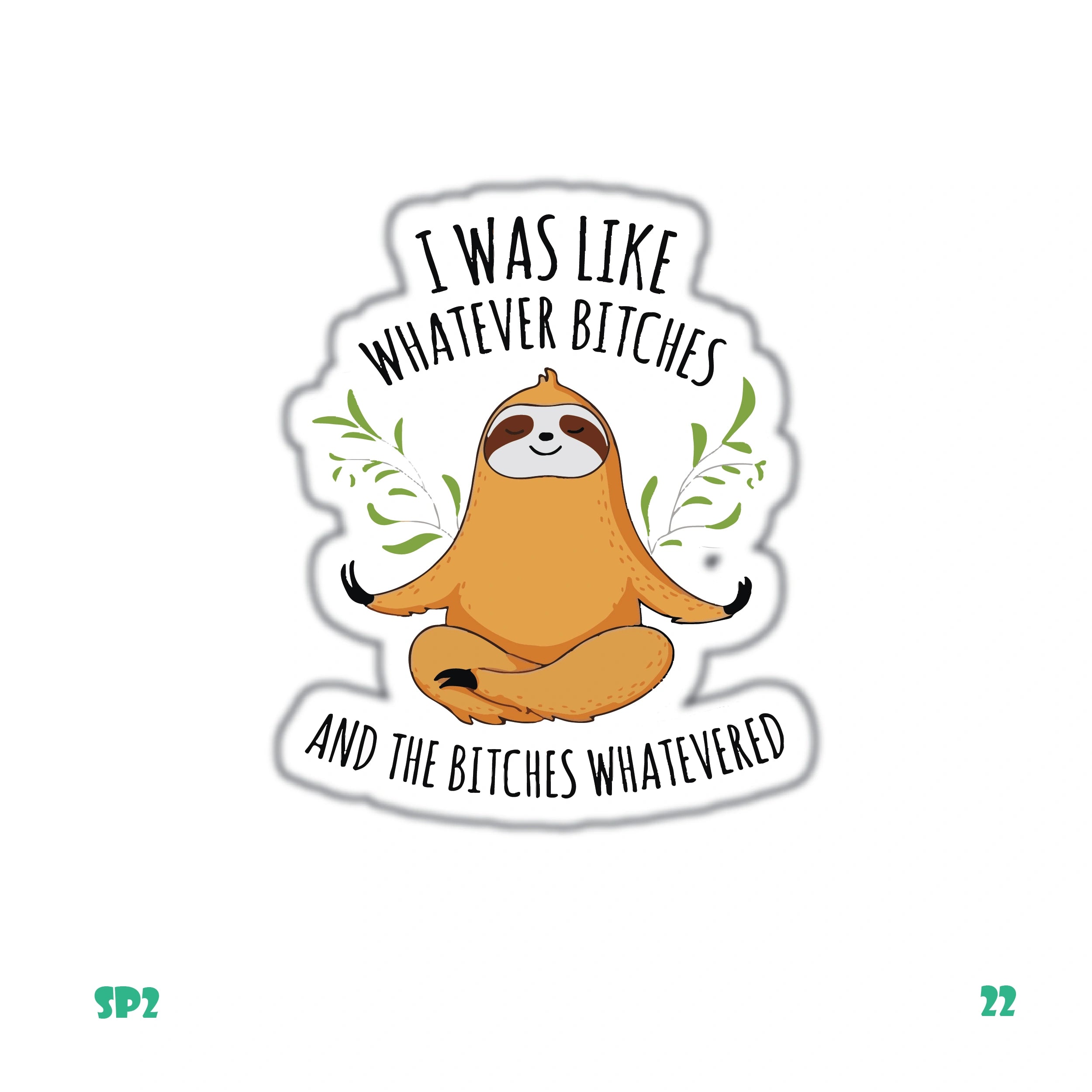 I WAS LIKE WHATEVER BITCHS