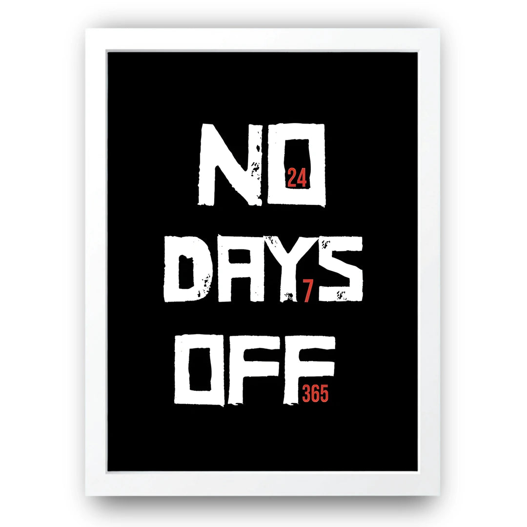 No Days Off 365 quote poster in white frame