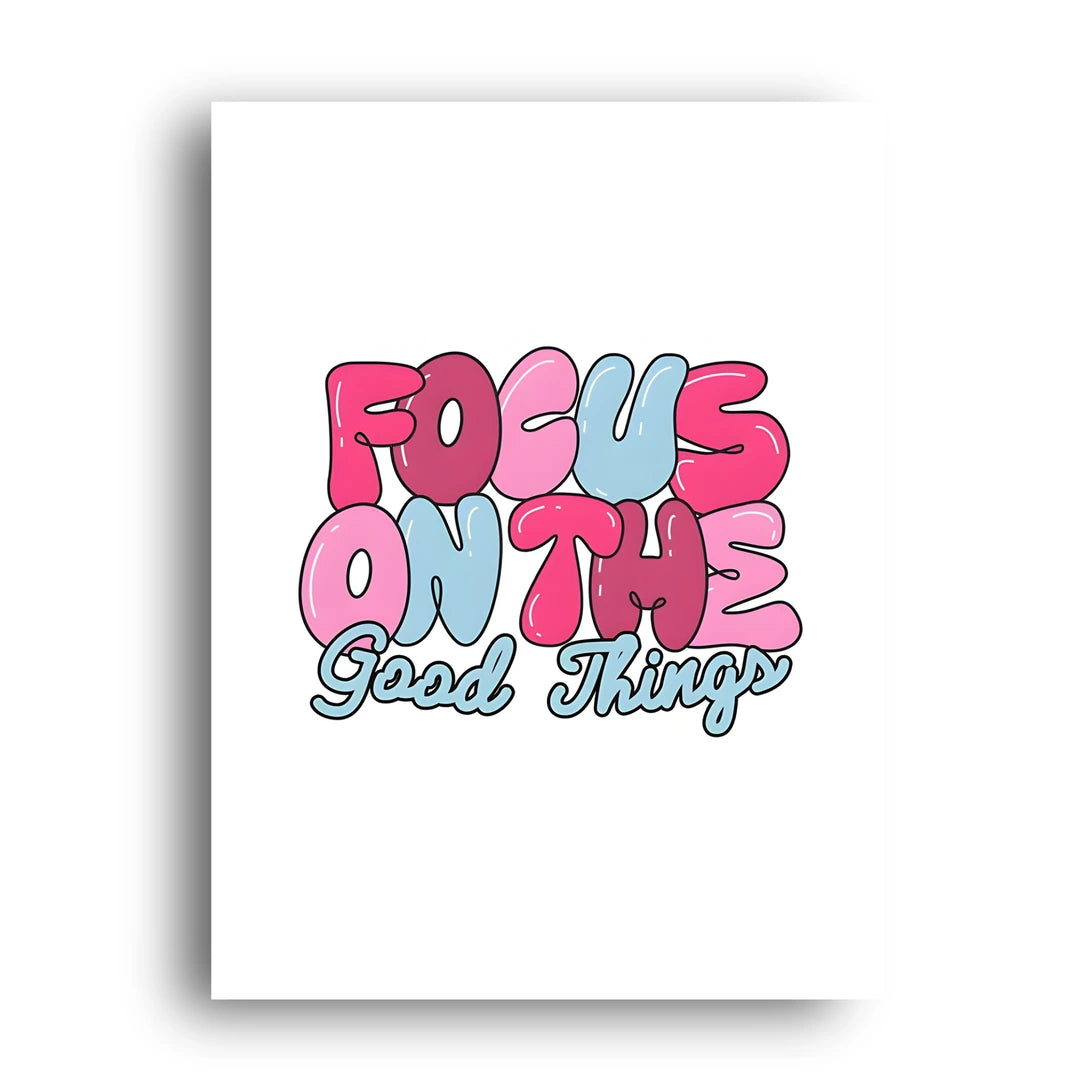 Focus On The Good Things quote poster unframed 350gsm paper
