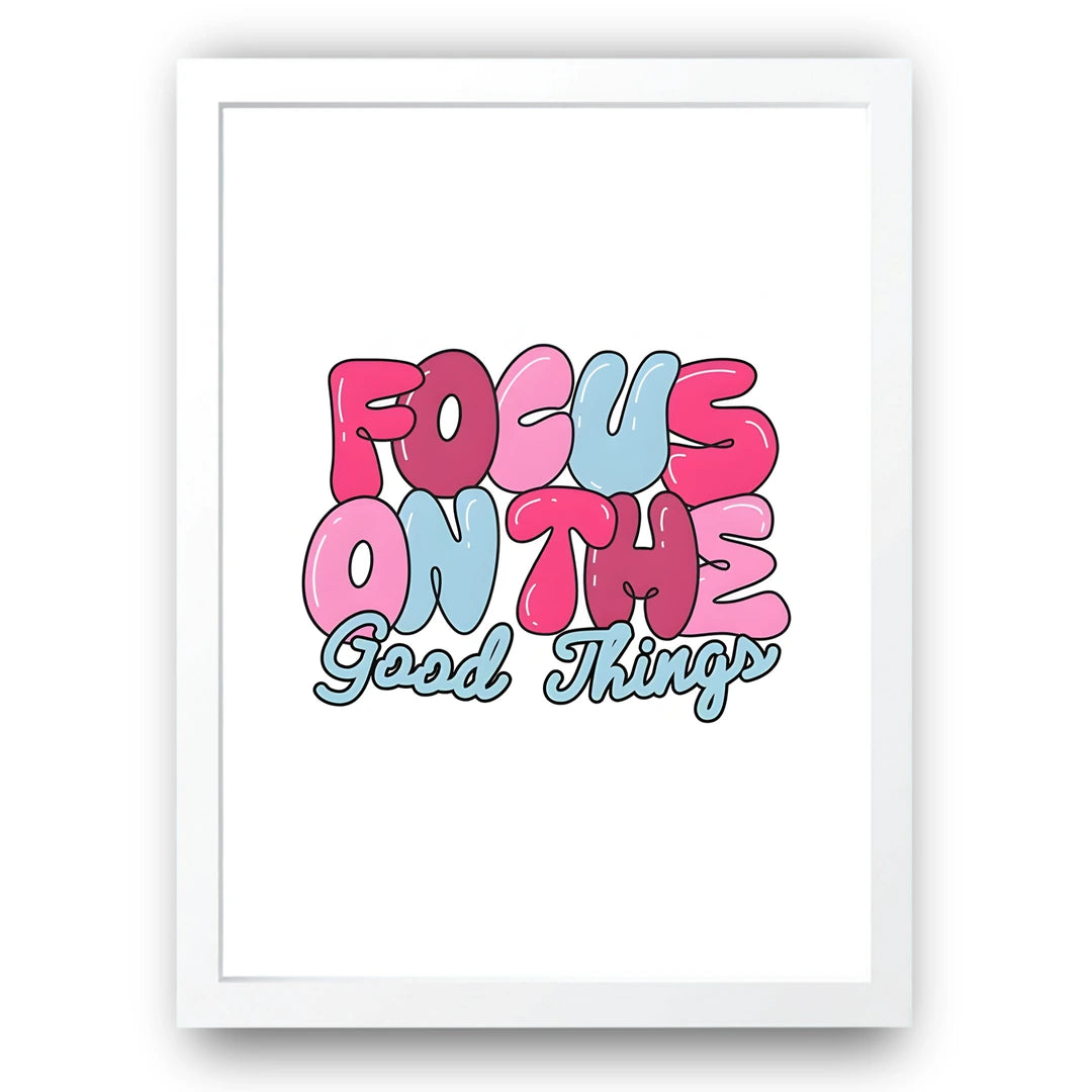 Focus On The Good Things quote poster in white frame