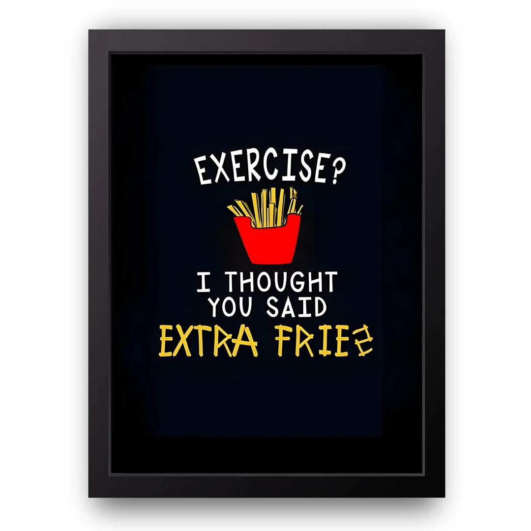 Extra Fries quote poster in black frame