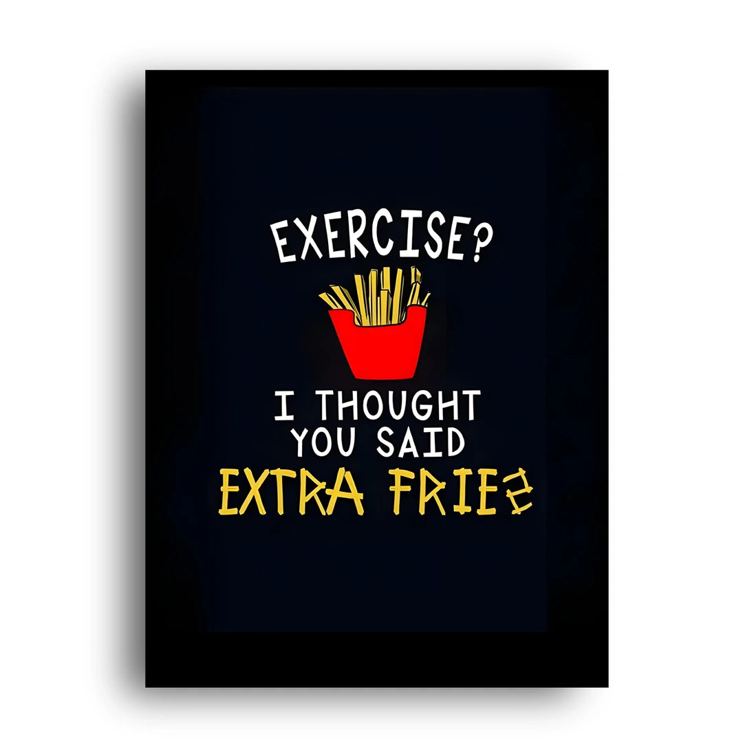 Extra Fries quote poster unframed 350gsm paper