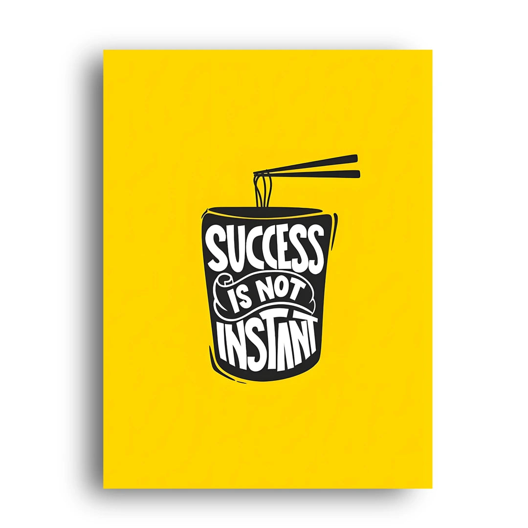 Success Is Not Instant quote poster unframed 350gsm paper