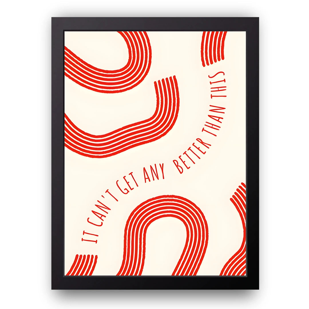 It Can't Get Better Than This quote poster in black frame