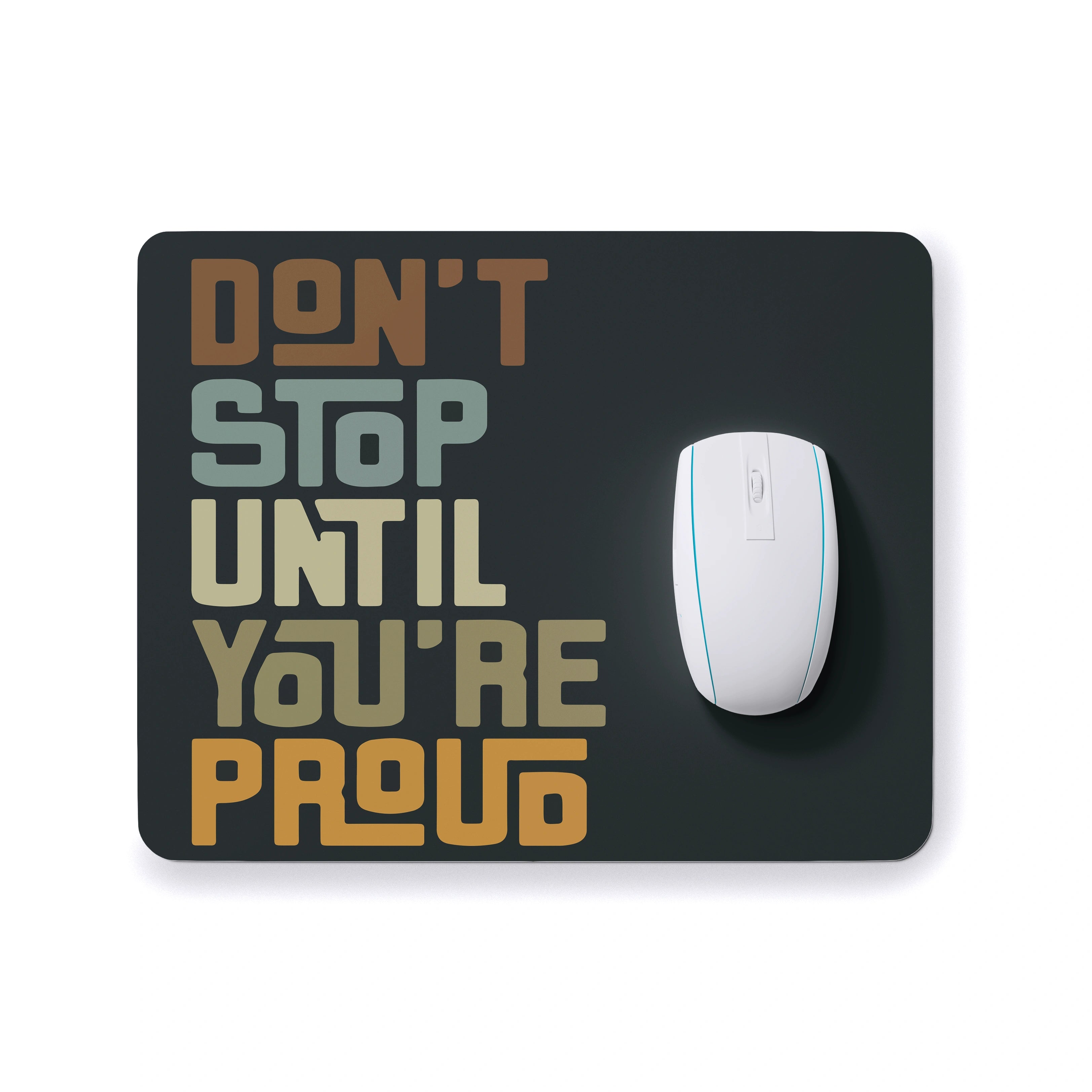 DON'T STOP UNTIL YOU'RE PROUD