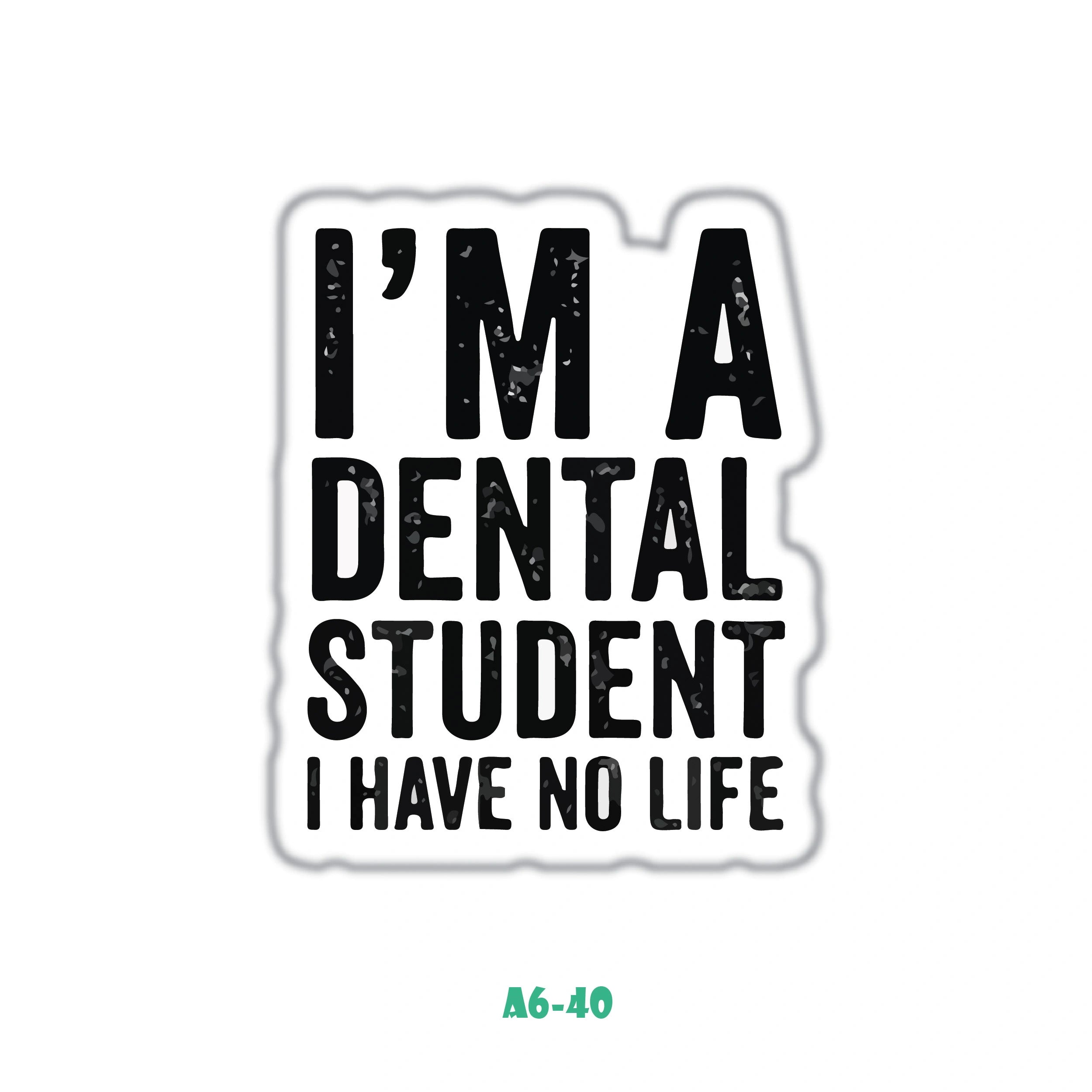 I'M A DENTAL STUDENT