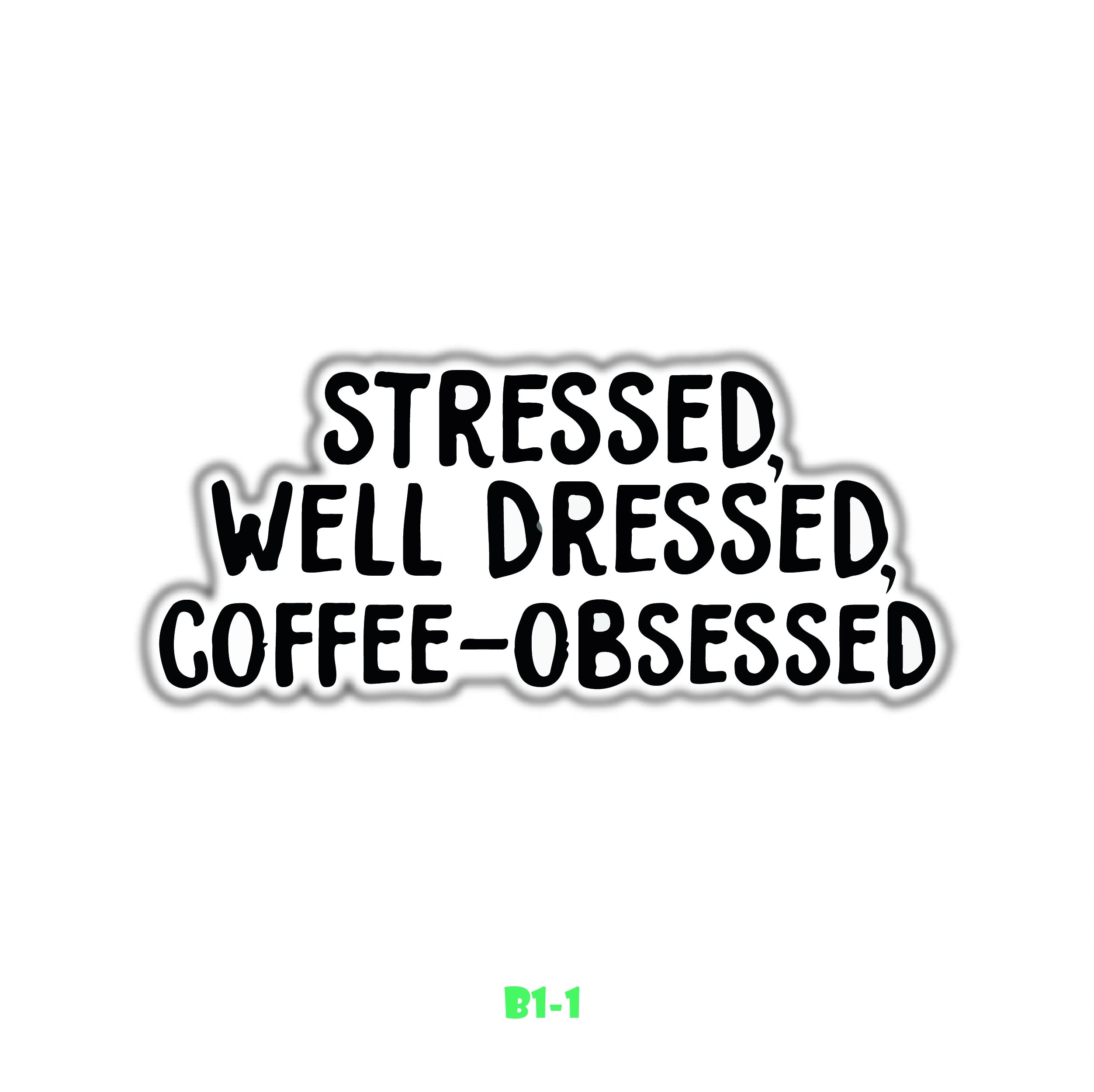 STRESSED, DRESSED,OBSESSED