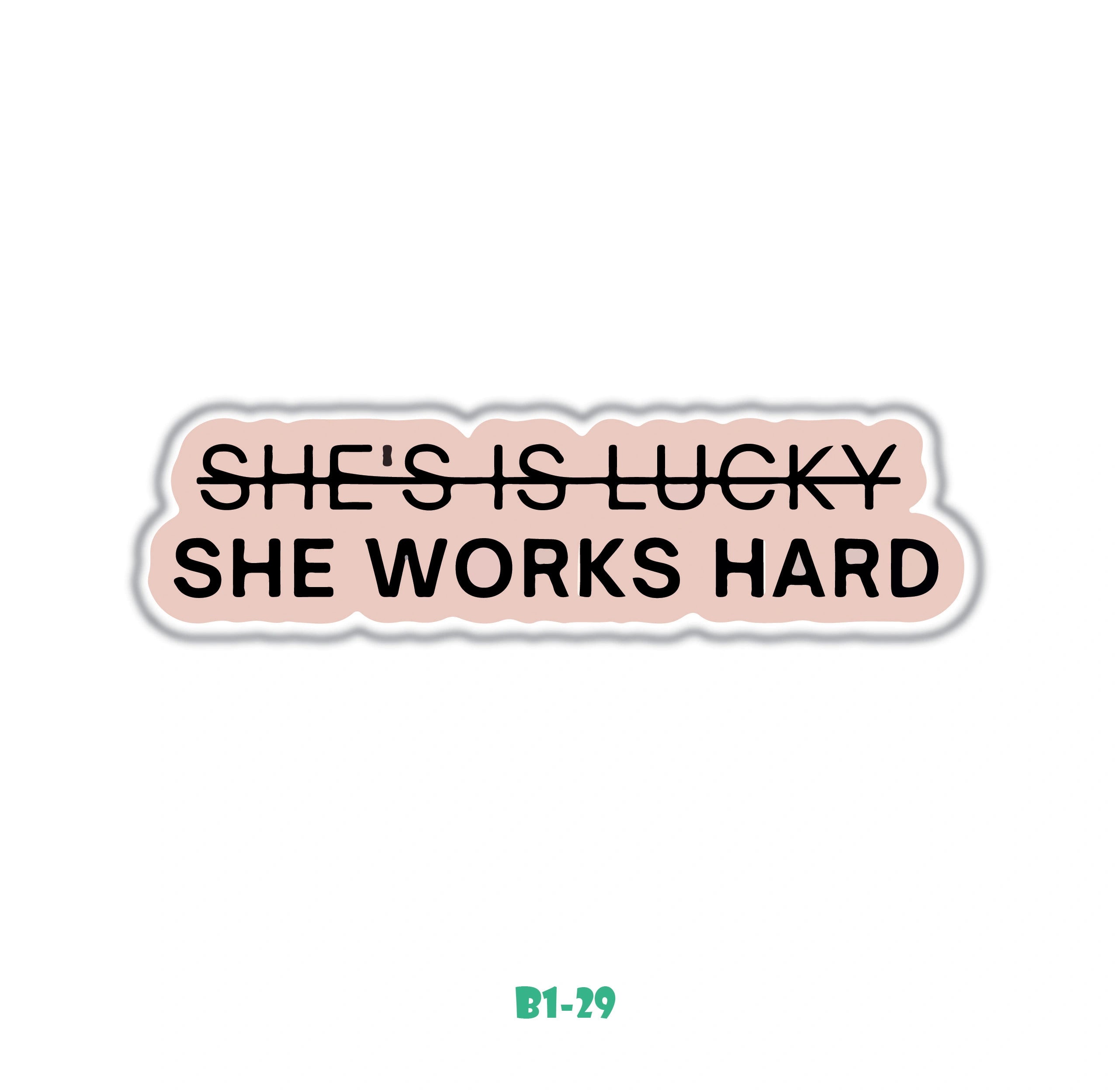 LUCKY"? SHE WORKS HARD
