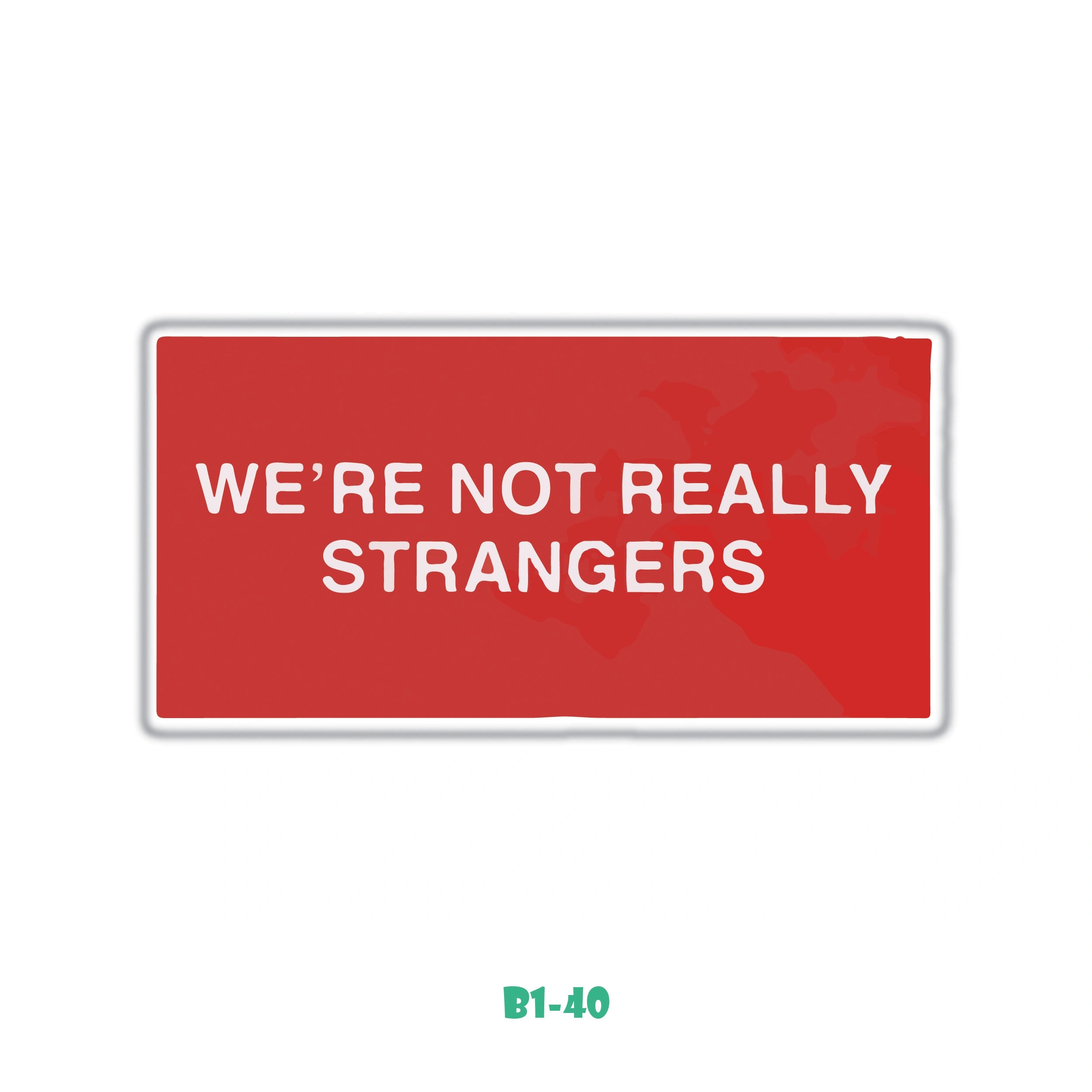 WE ARE NOT REALLY STRANGERS