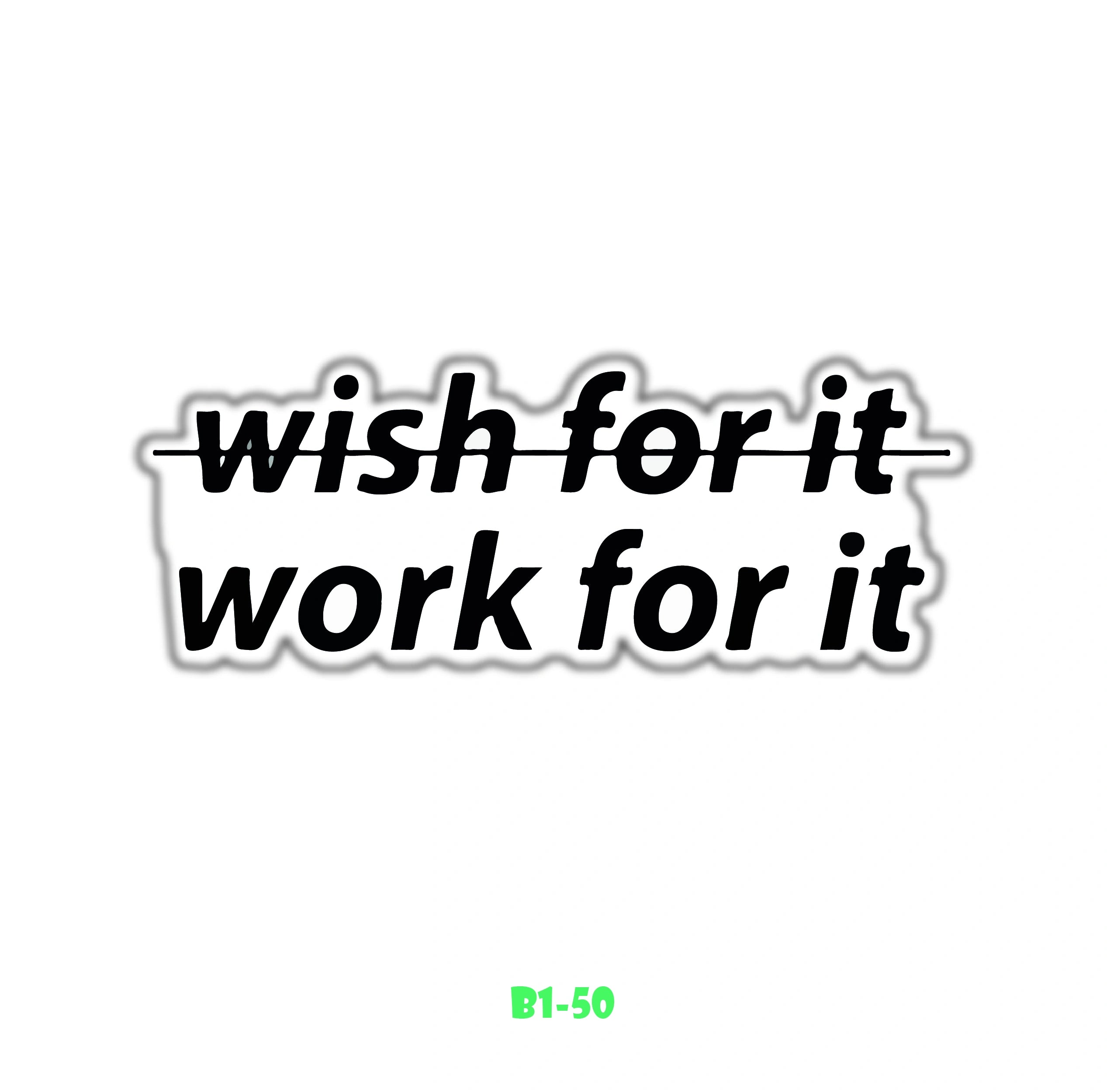 WORK FOR IT