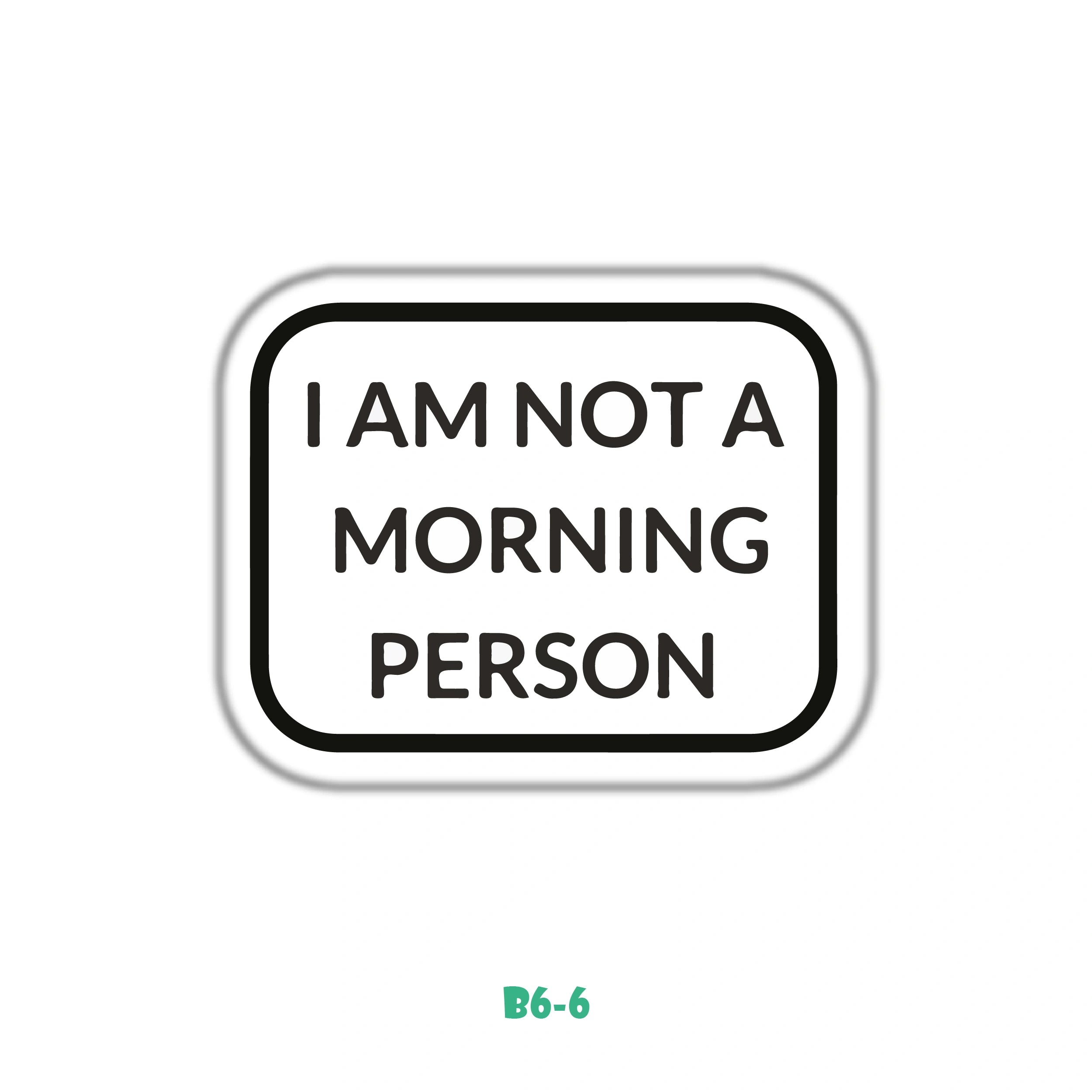 I'M NOT A MORNING PERSON