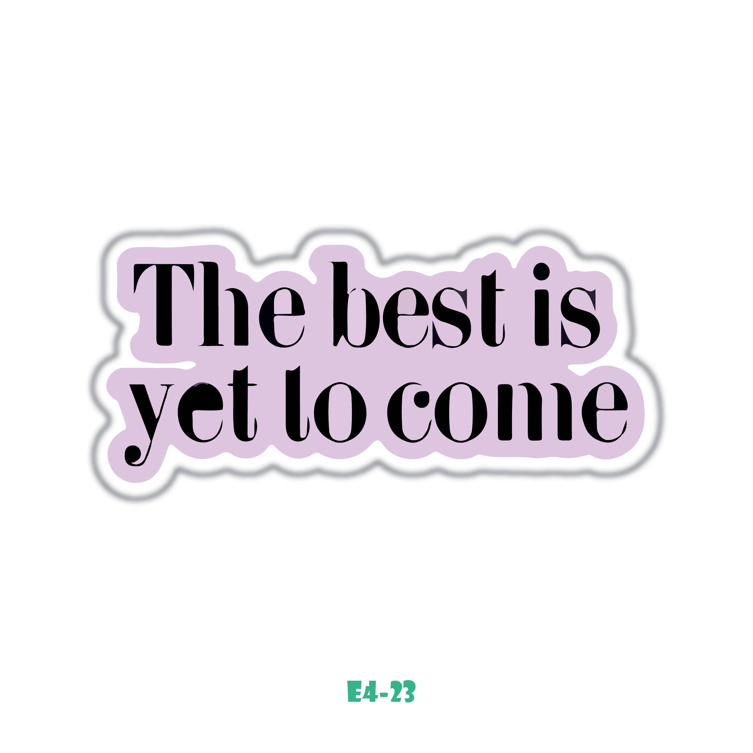 THE BEST IS YET TO COME