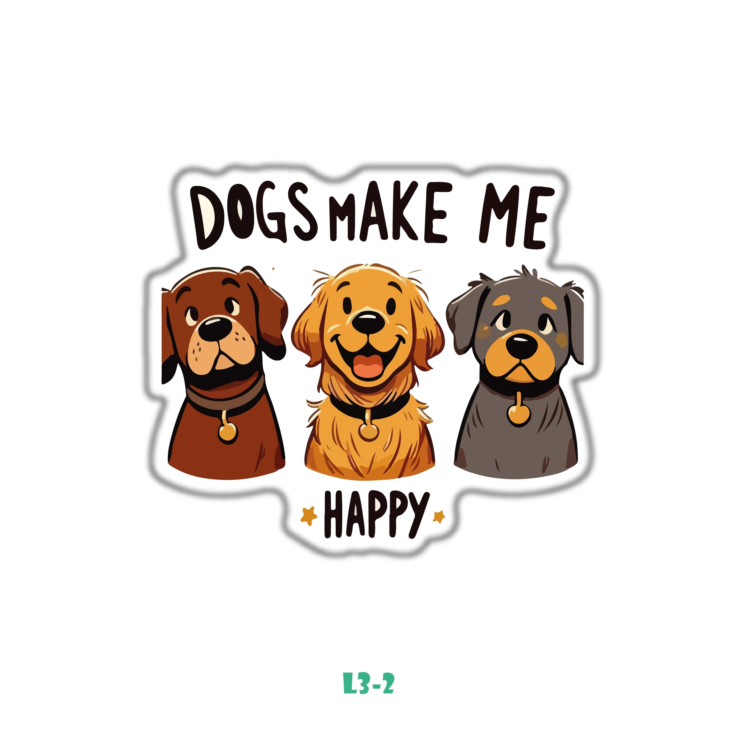 DOGS MAKE ME HAPPY