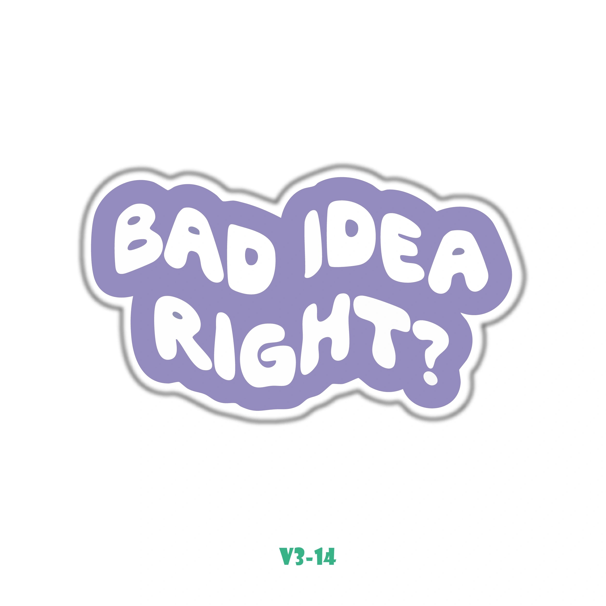 BAD IDEA RIGHT?