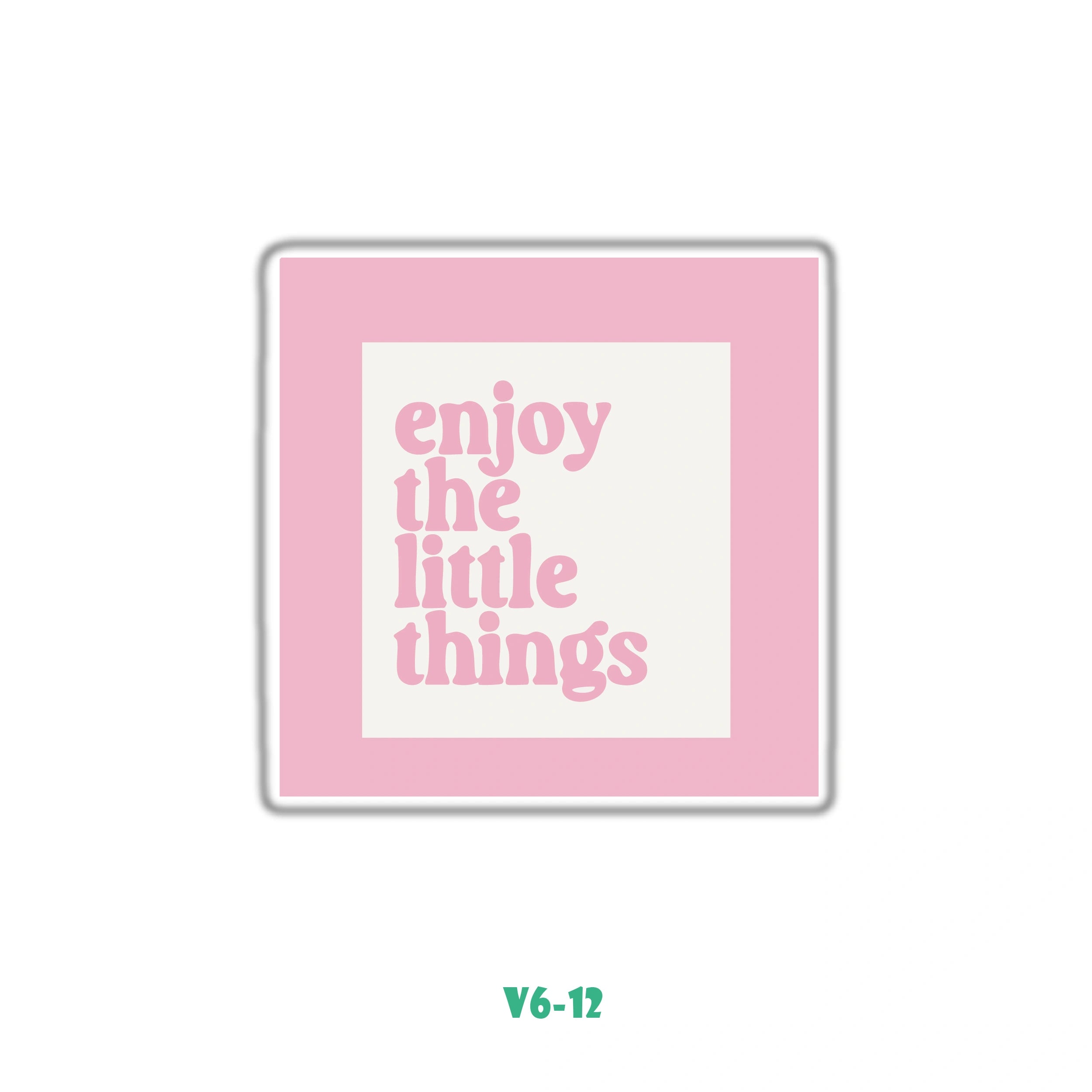 ENJOY THE LITTLE THINGS