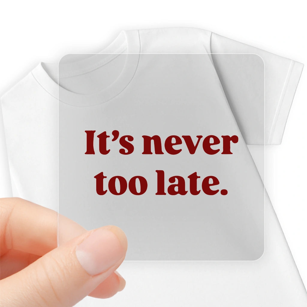 IT'S NEVER TOO LATE
