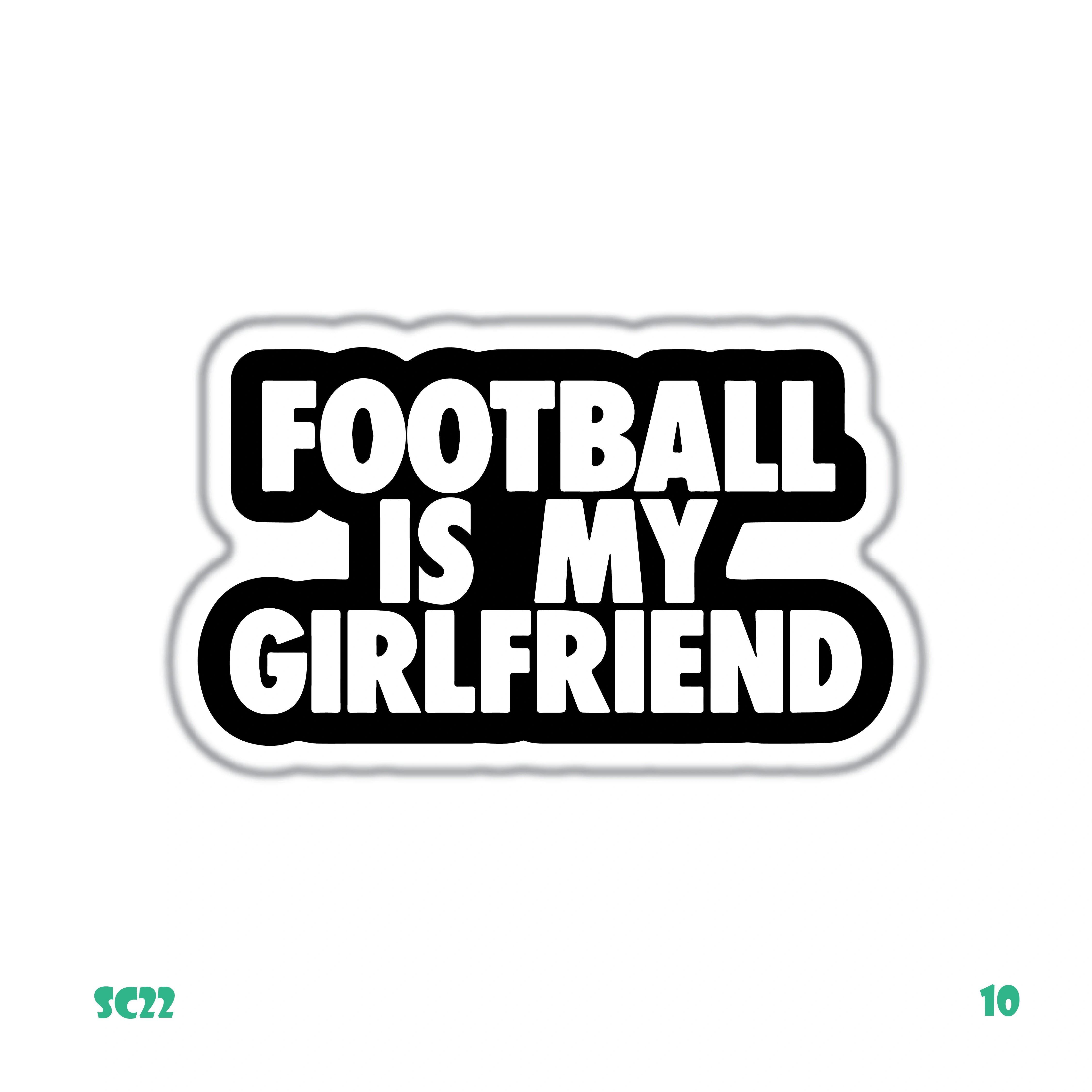 FOOTBALL IS MY GIRLFRIEND