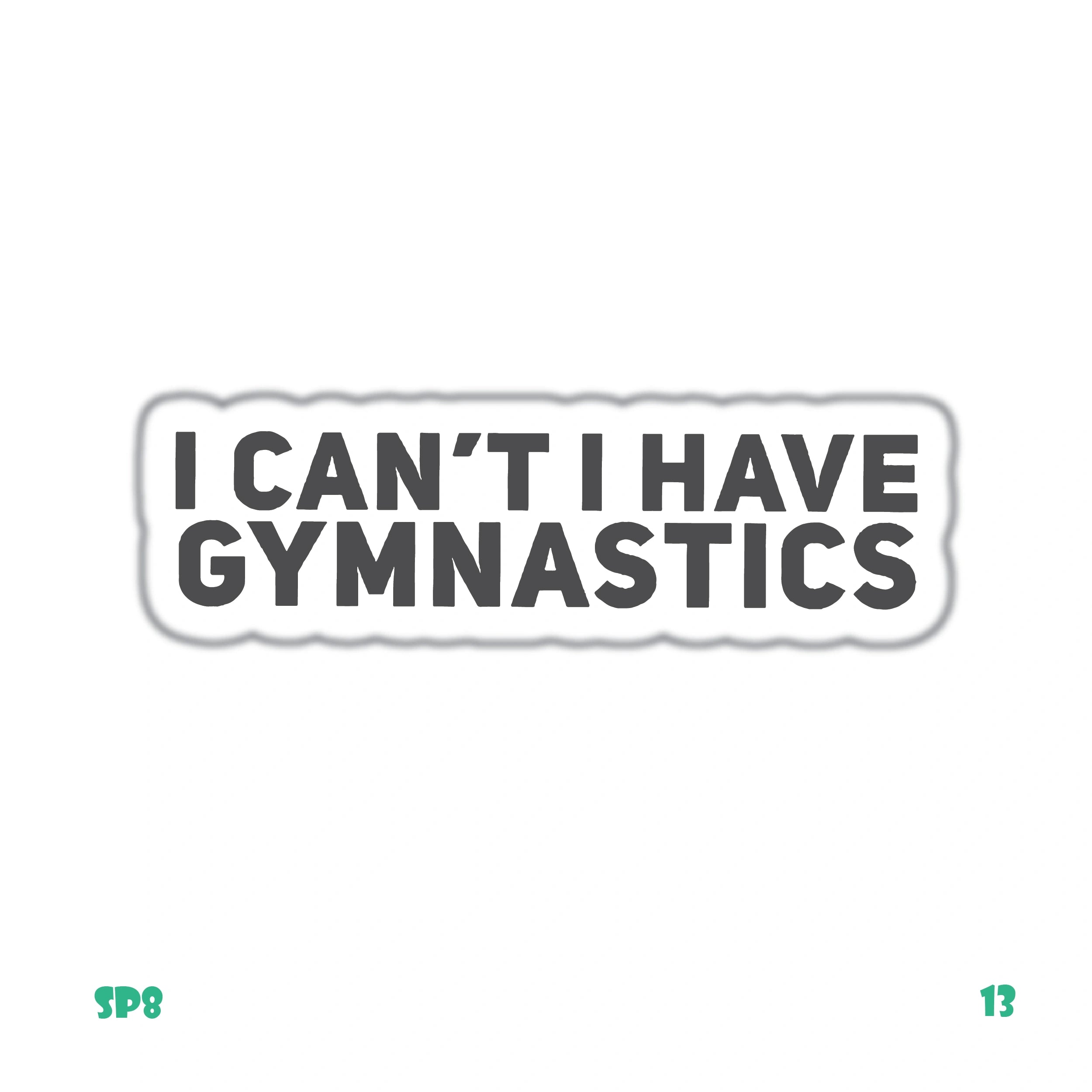 I CAN'T I HAVE GYMNASTICS