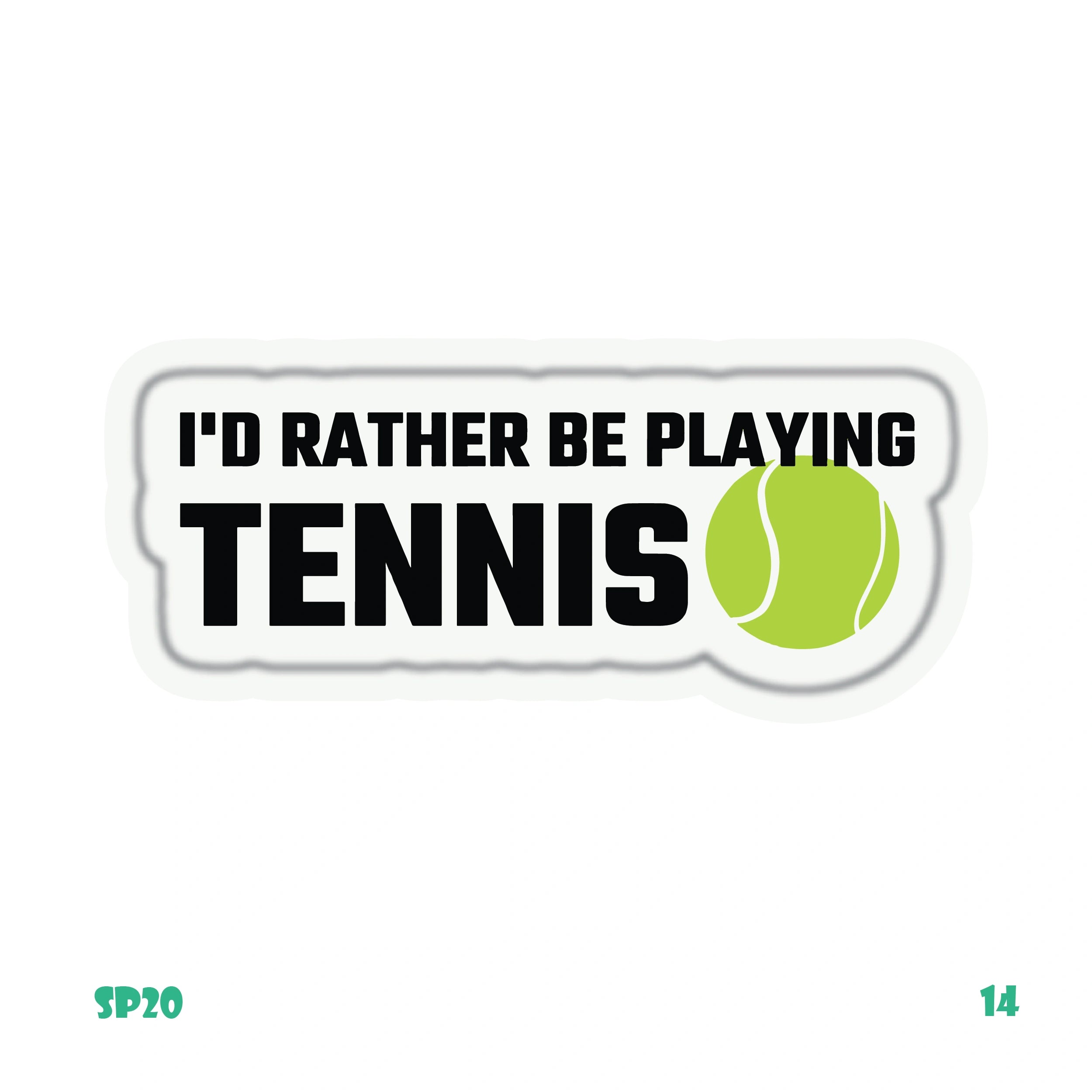 I'D RATHER BE PLAYING TENNIS