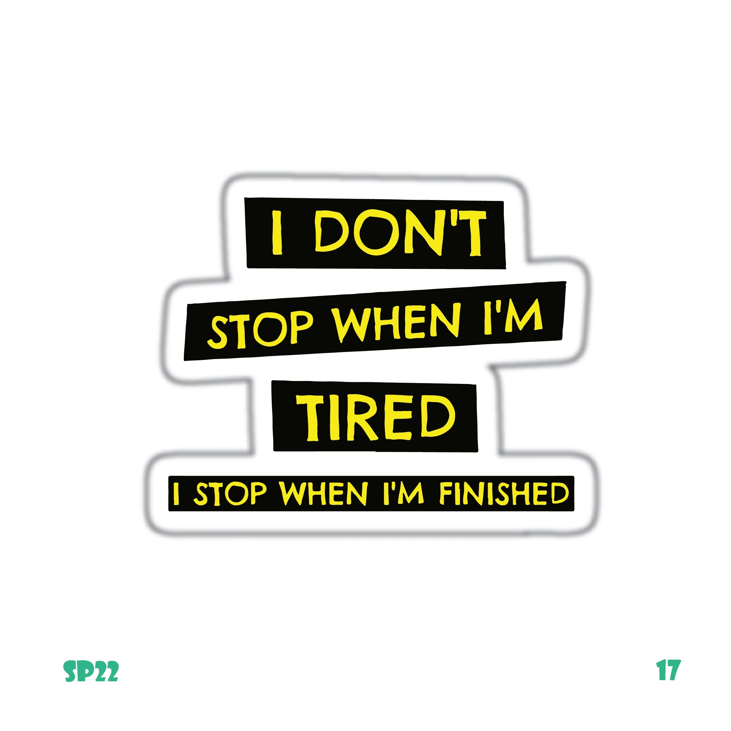 I STOP WHEN I'M FINISHED