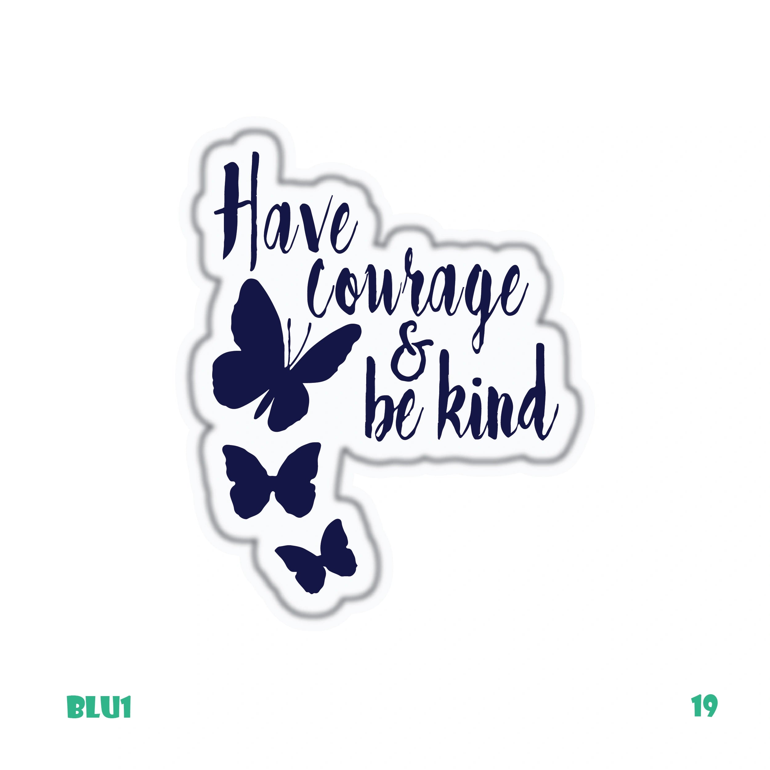 HAVE COURAGE & BE KIND