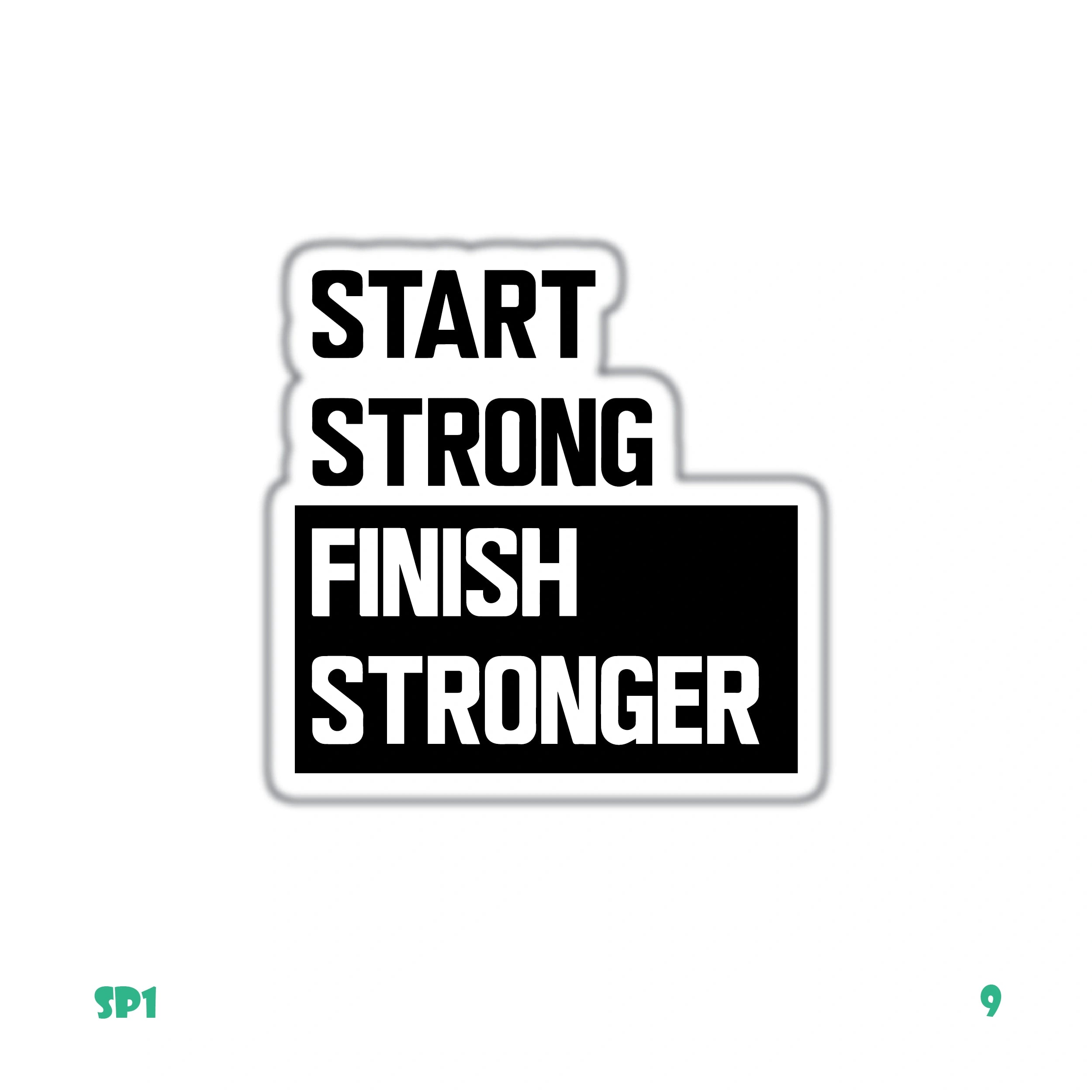 START STRONG, FINISH STRONGER