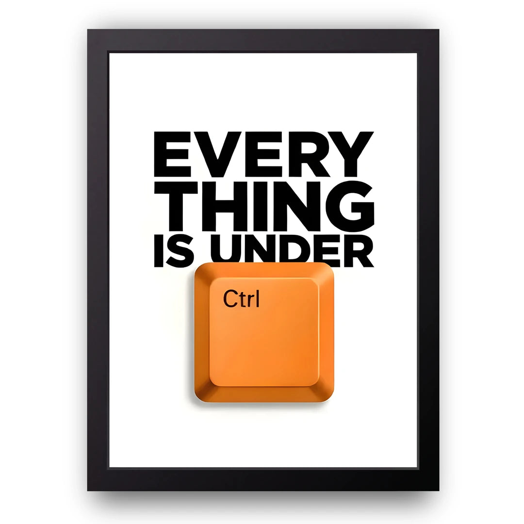 Everything Is Under Ctrl quote poster in black frame