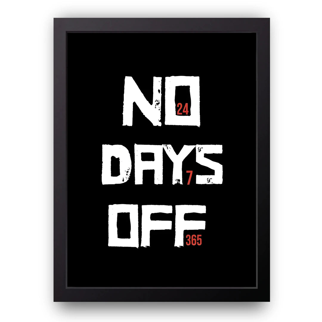 No Days Off 365 quote poster in black frame
