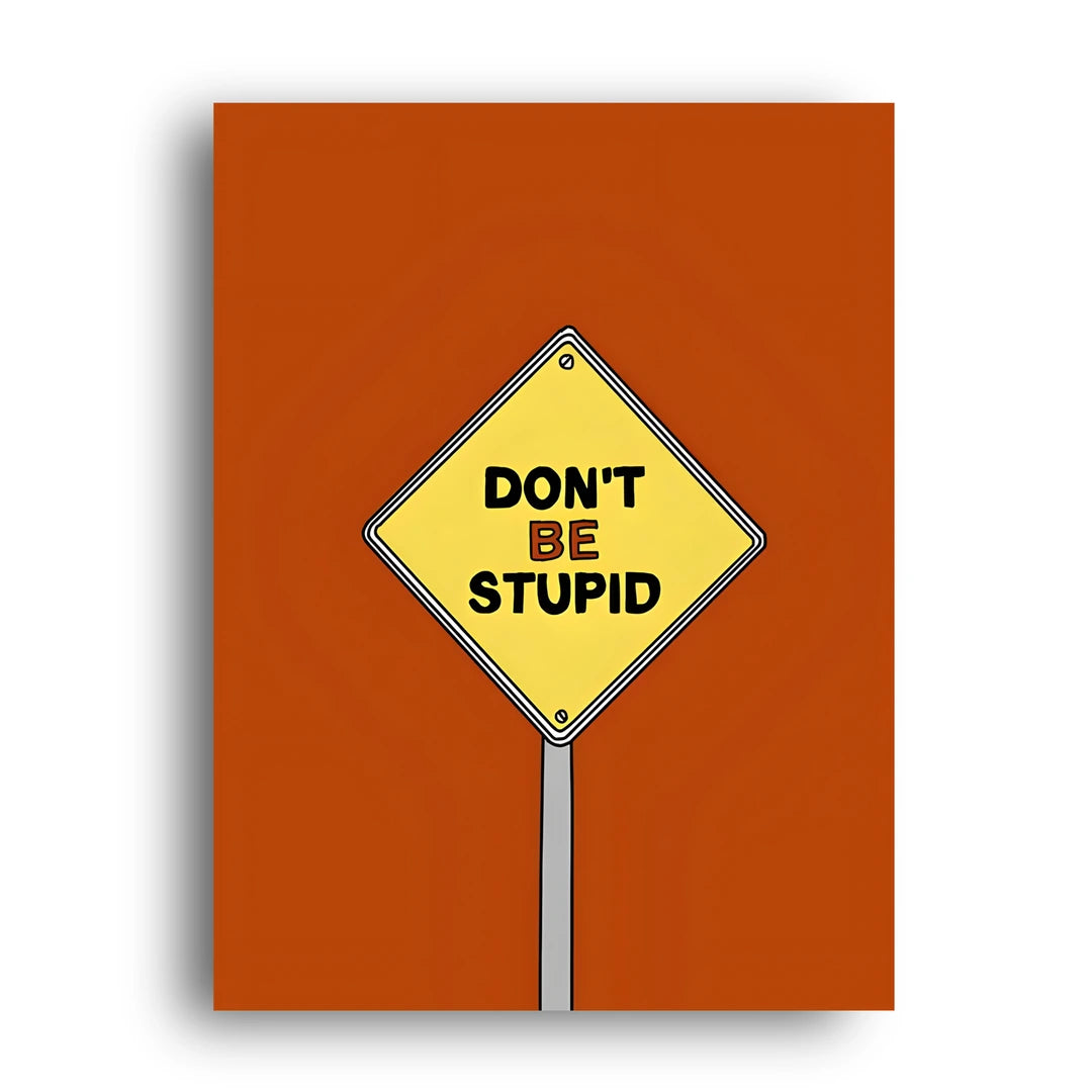 Don't Be Stupid quote poster unframed 350gsm paper