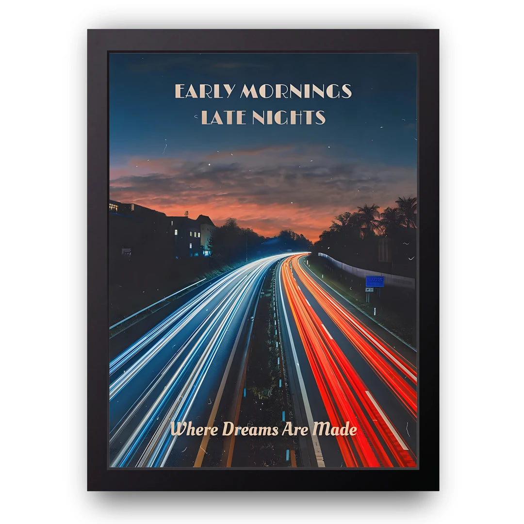 Early Mornings Late Nights quote poster in black frame