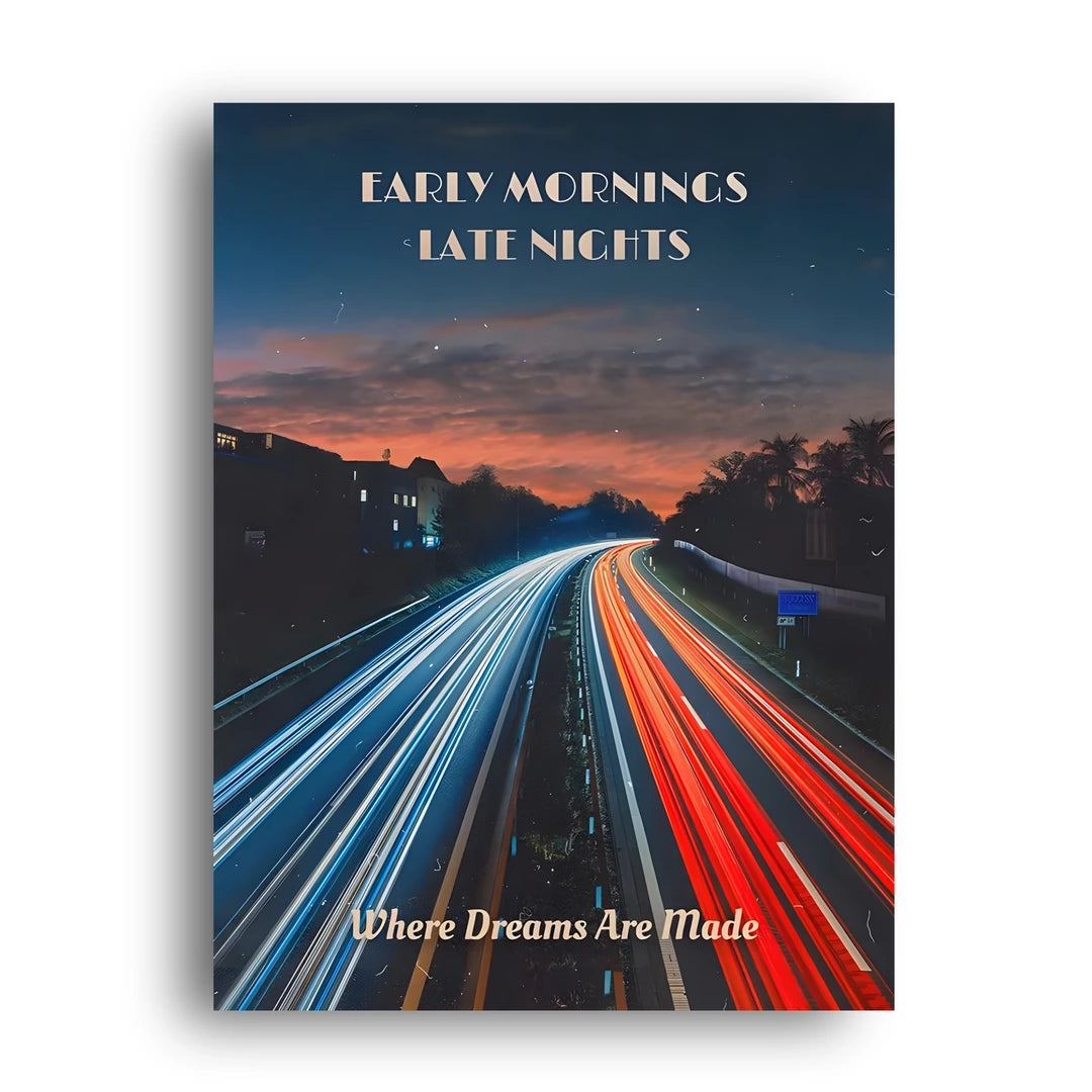 Early Mornings Late Nights quote poster unframed 350gsm paper