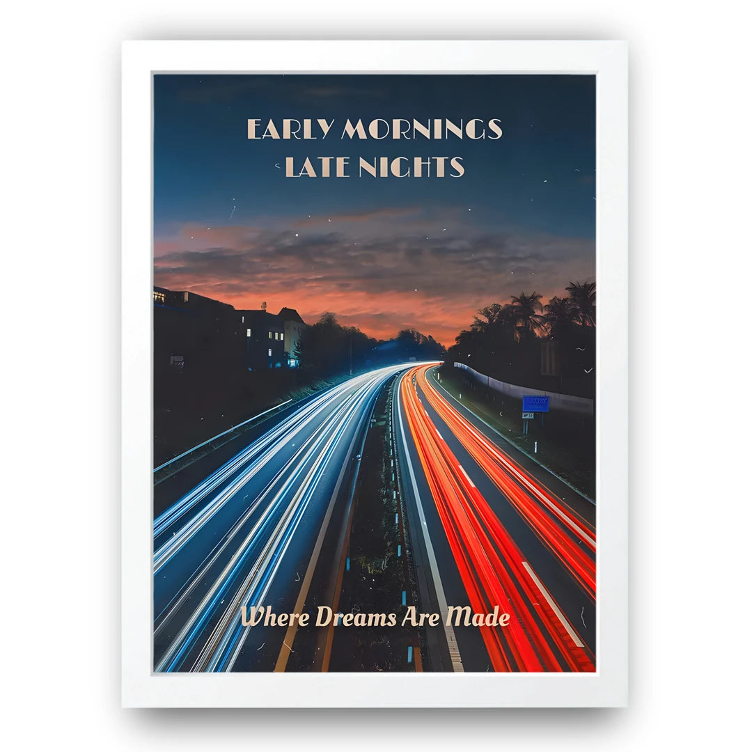 Early Mornings Late Nights quote poster in white frame