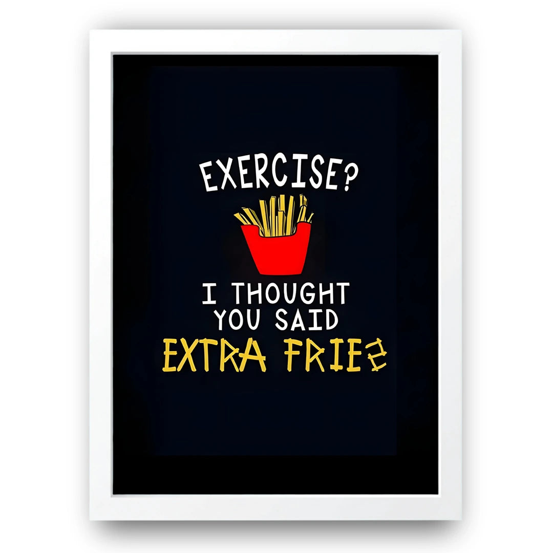 Extra Fries quote poster in white frame