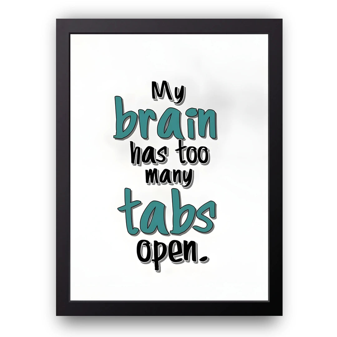Too Many Tabs quote poster in black frame