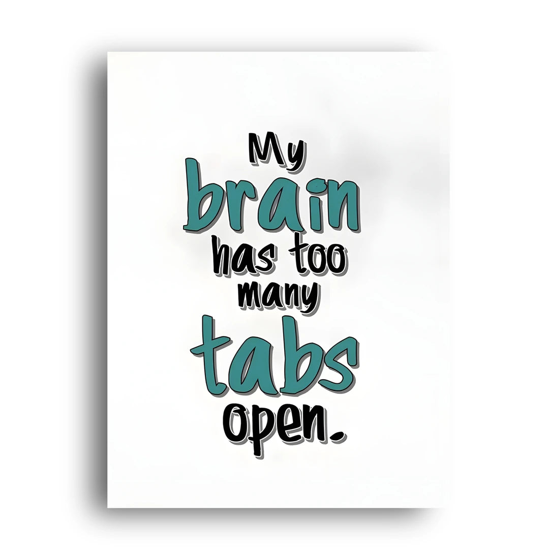 Too Many Tabs quote poster unframed 350gsm paper