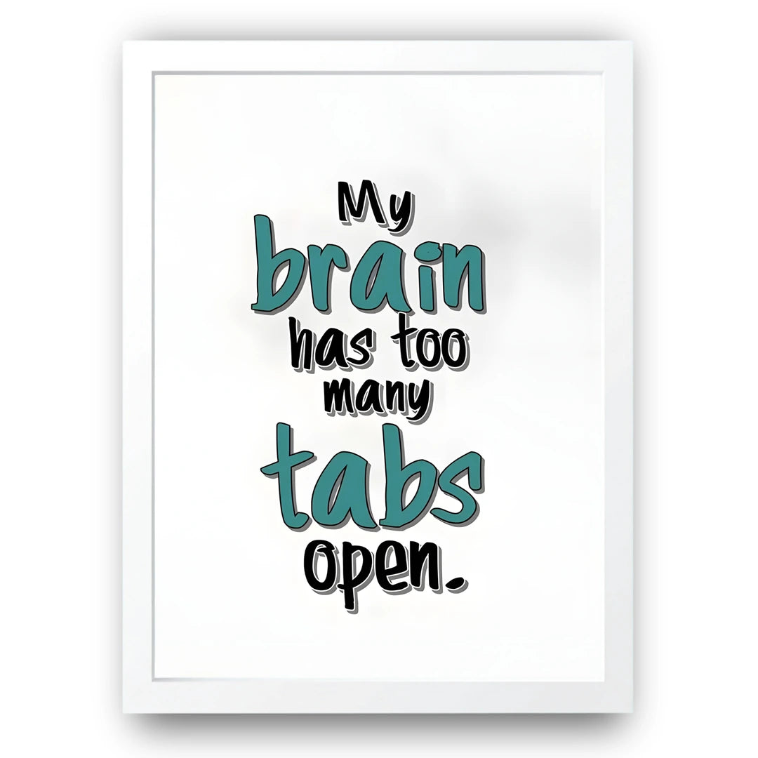 Too Many Tabs quote poster in white frame