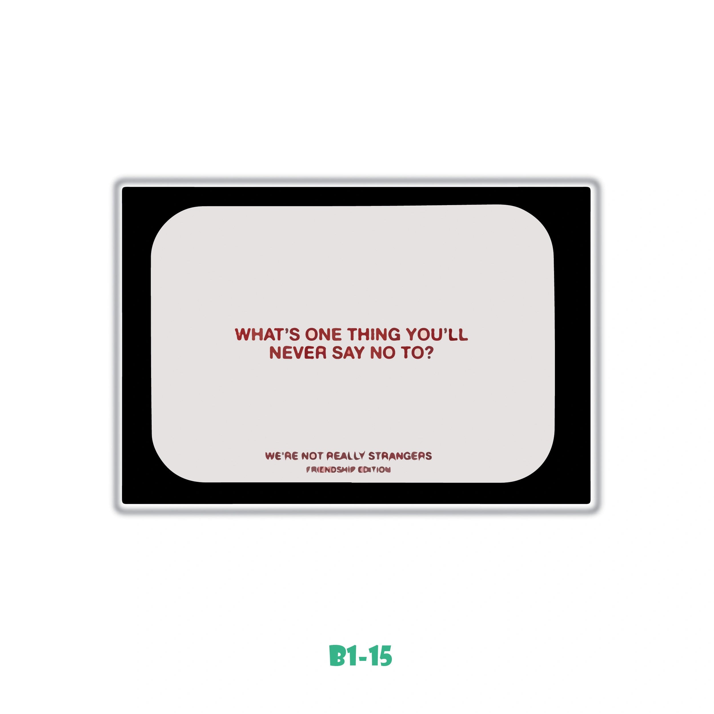 WHAT'S ONE THING YOU WILL SAY NO TO