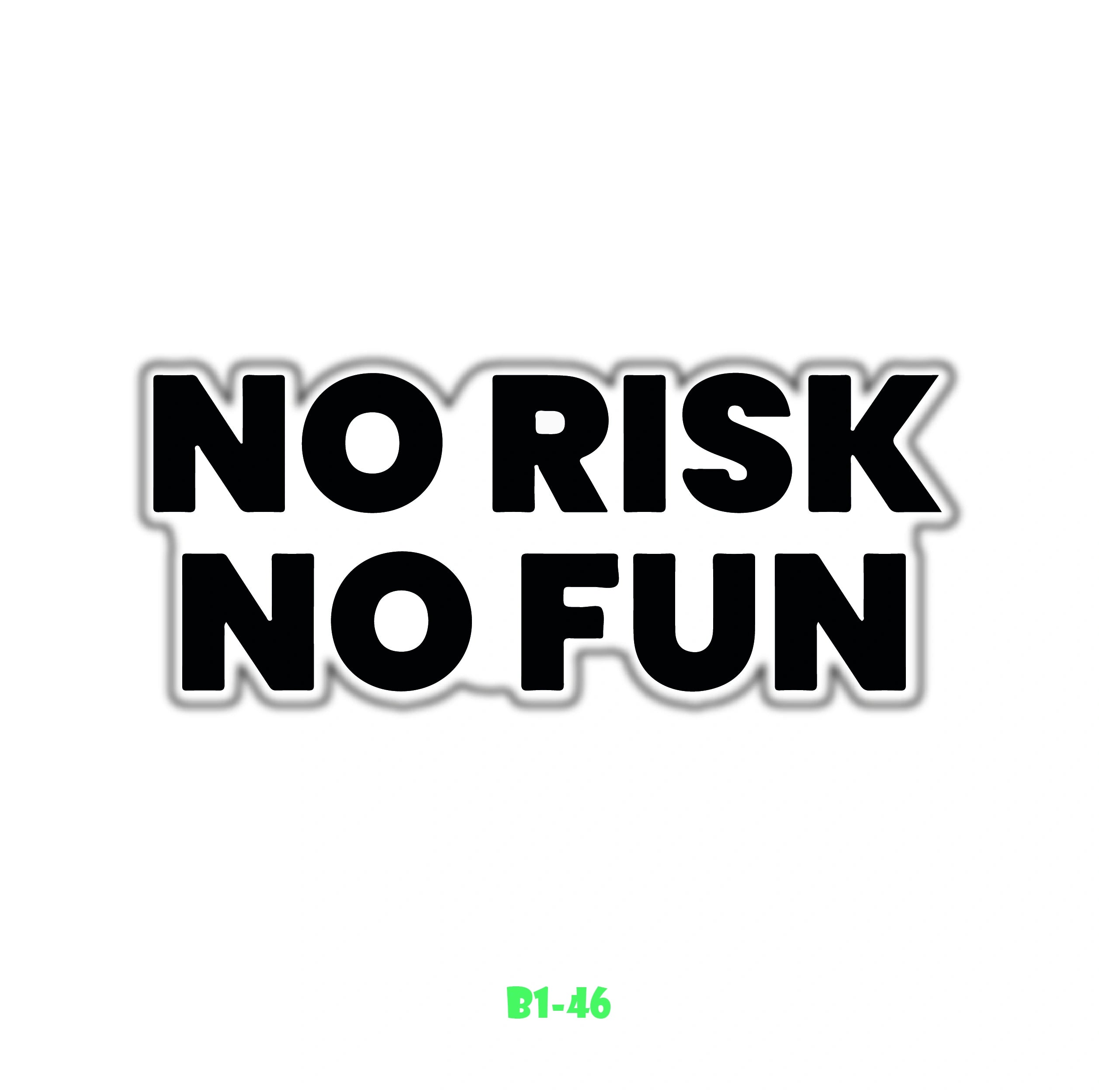 NO RISK NO FUN