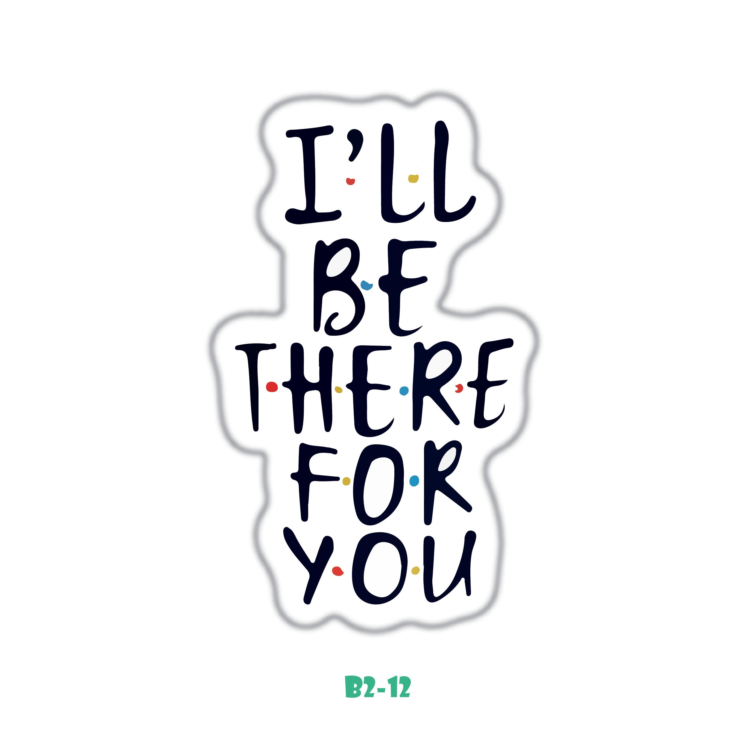 I'LL BE THERE FOR YOU