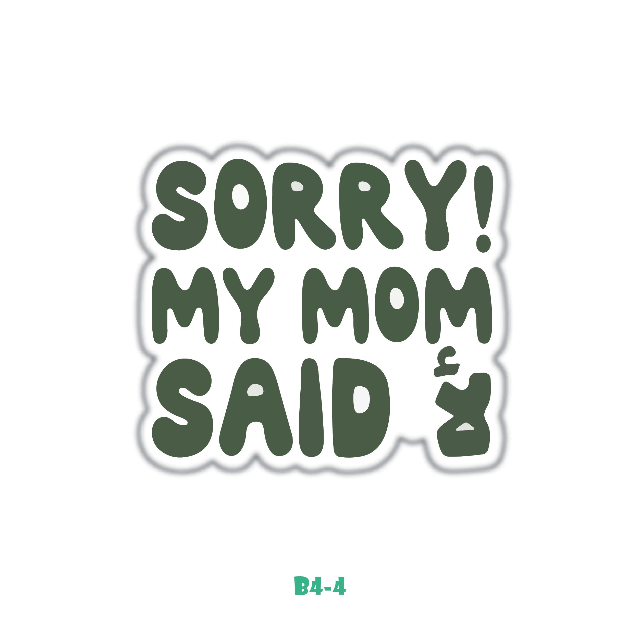 SORRY MY MOM SAID NO