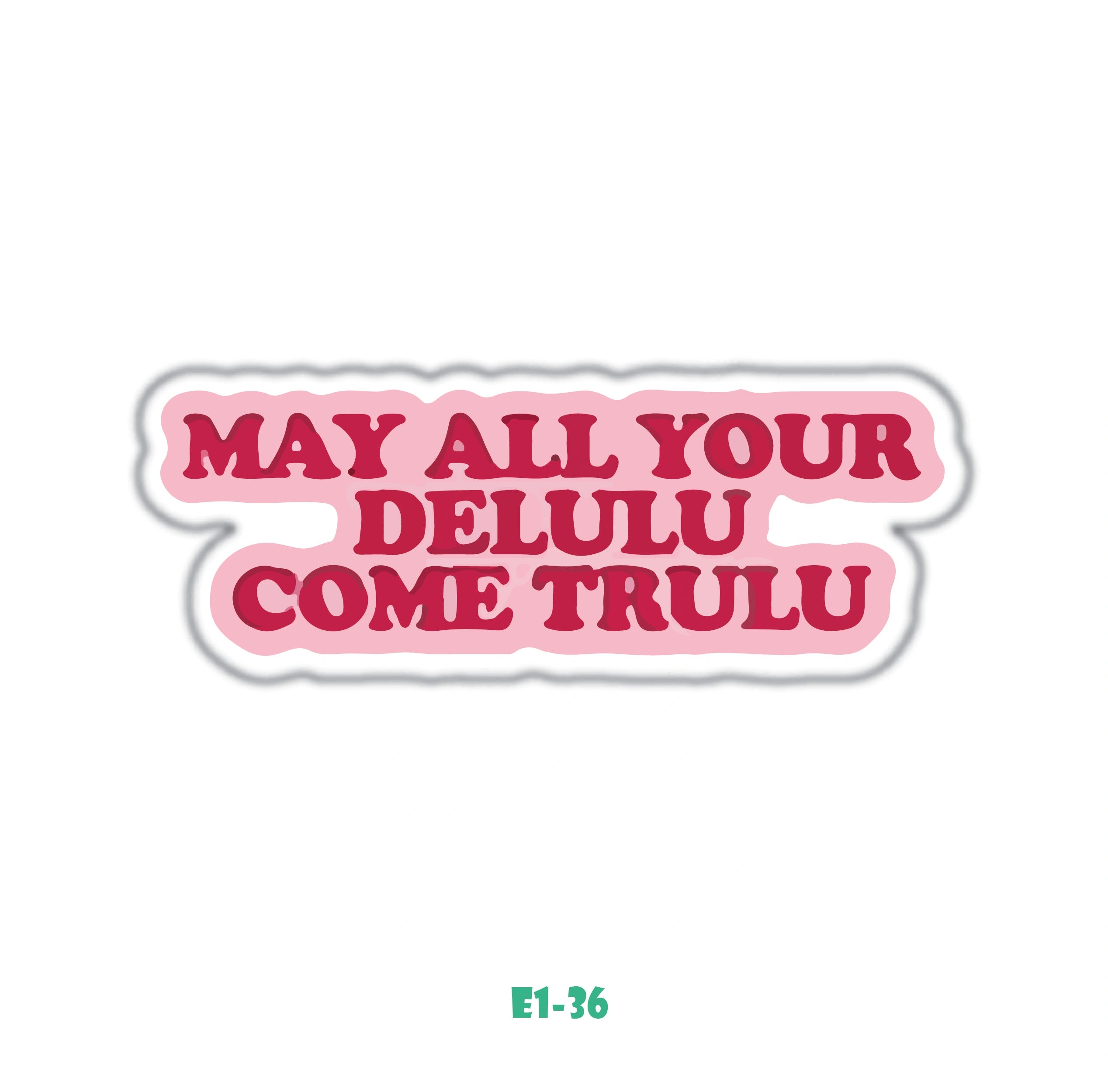 MAY ALL YOUR DELULU
