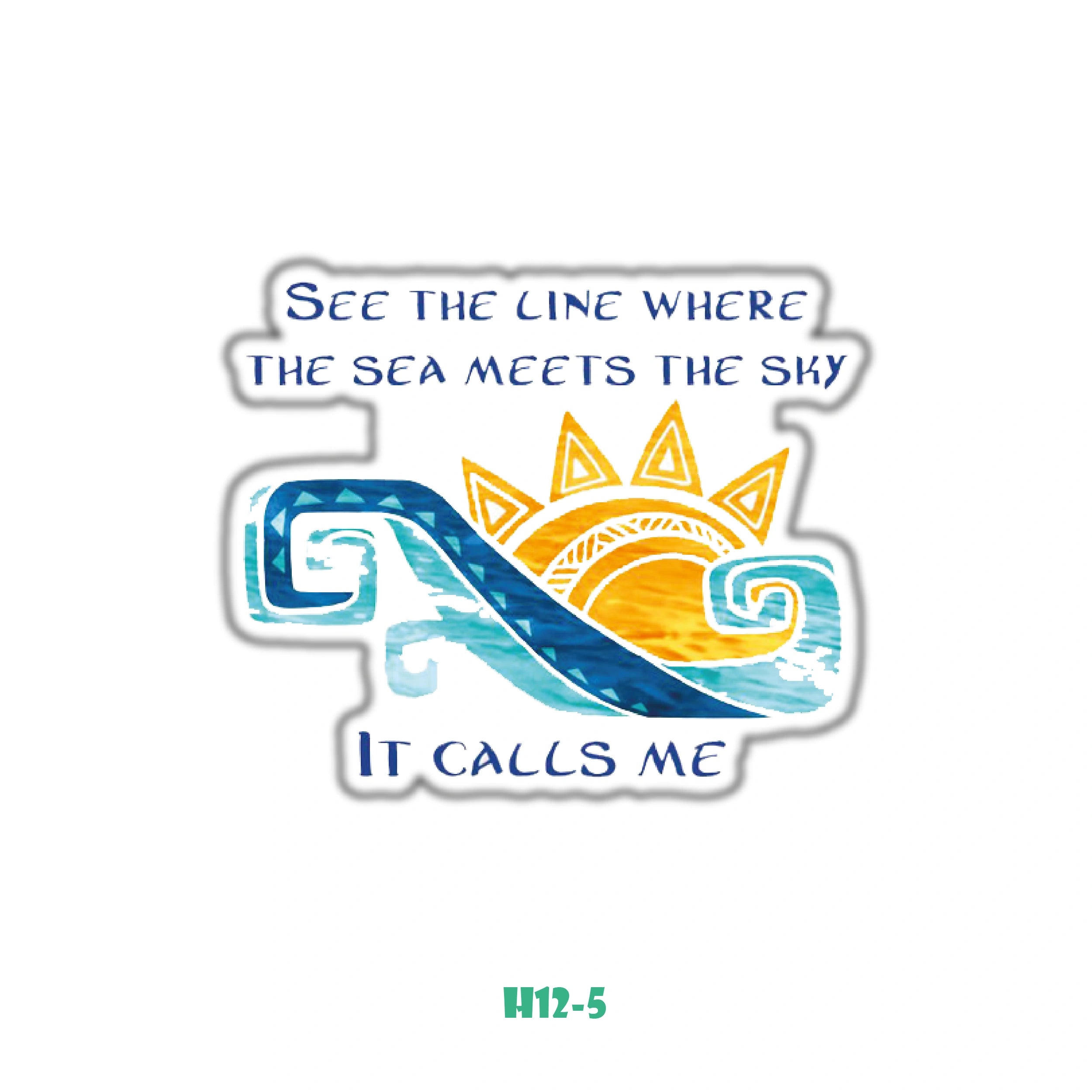 SEE THE LINE WHERE THE SEA MEETS THE SKY IT CALLS ME "QUOTE"