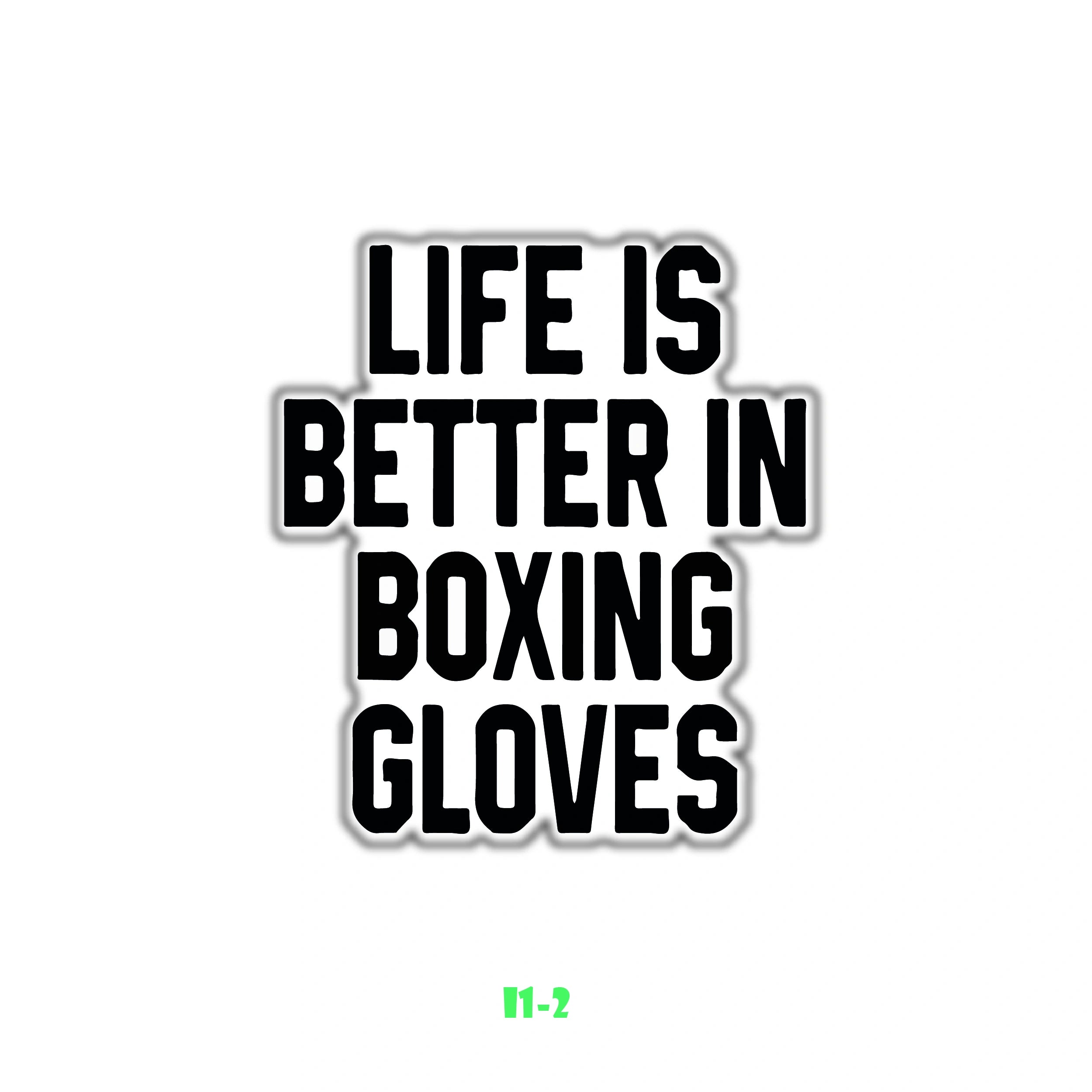 LIFE IS BETTER IN BOXING GLOVES