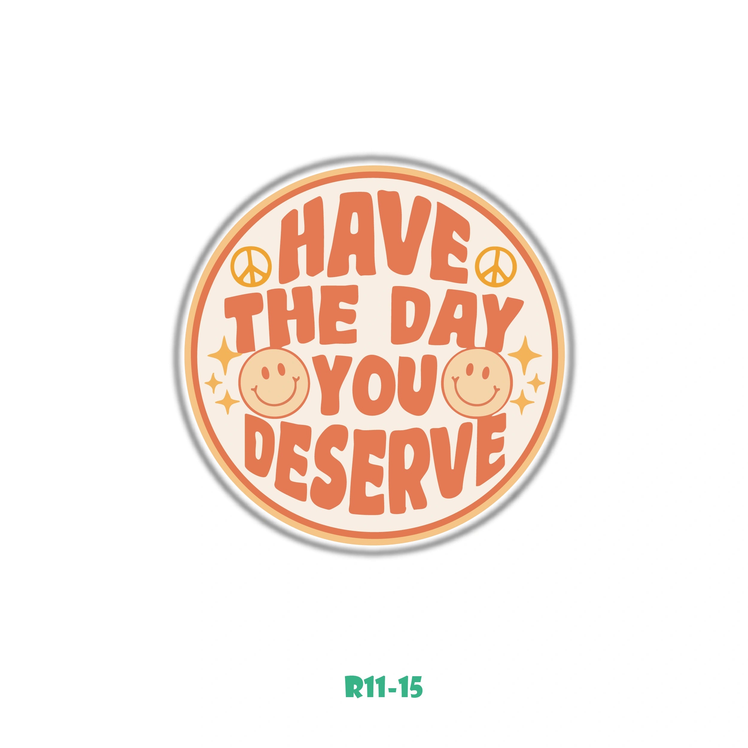 HAVE THE DAY YOU DESERVE