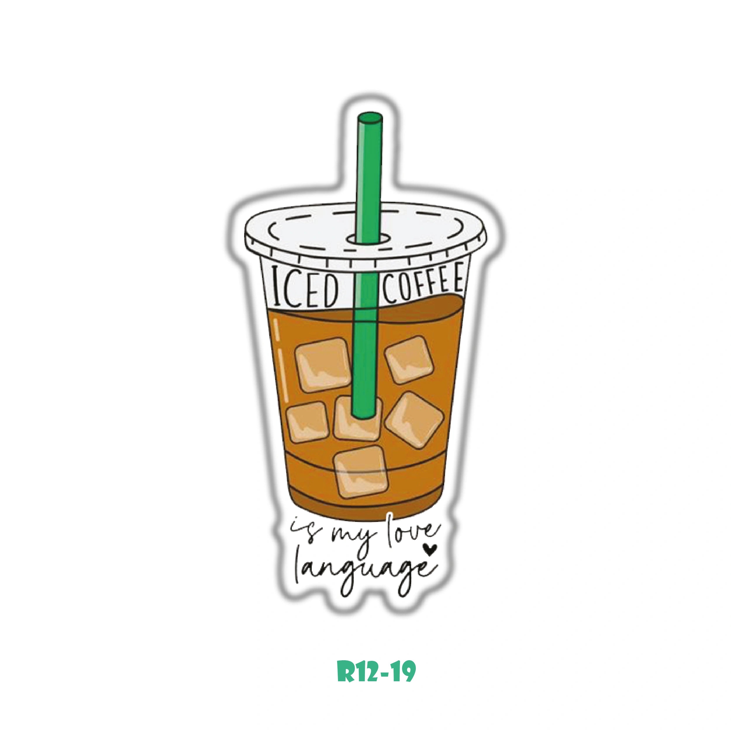 ICED COFFE IS MY LOVE LANGUAGE